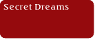 Secret Dreams.
